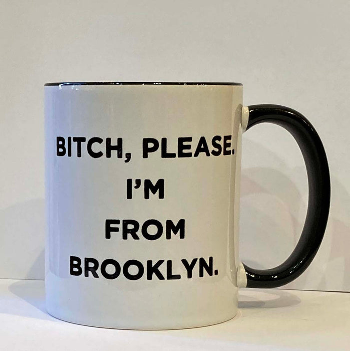 Bitch Please I'm From Brooklyn 11ounce Mug